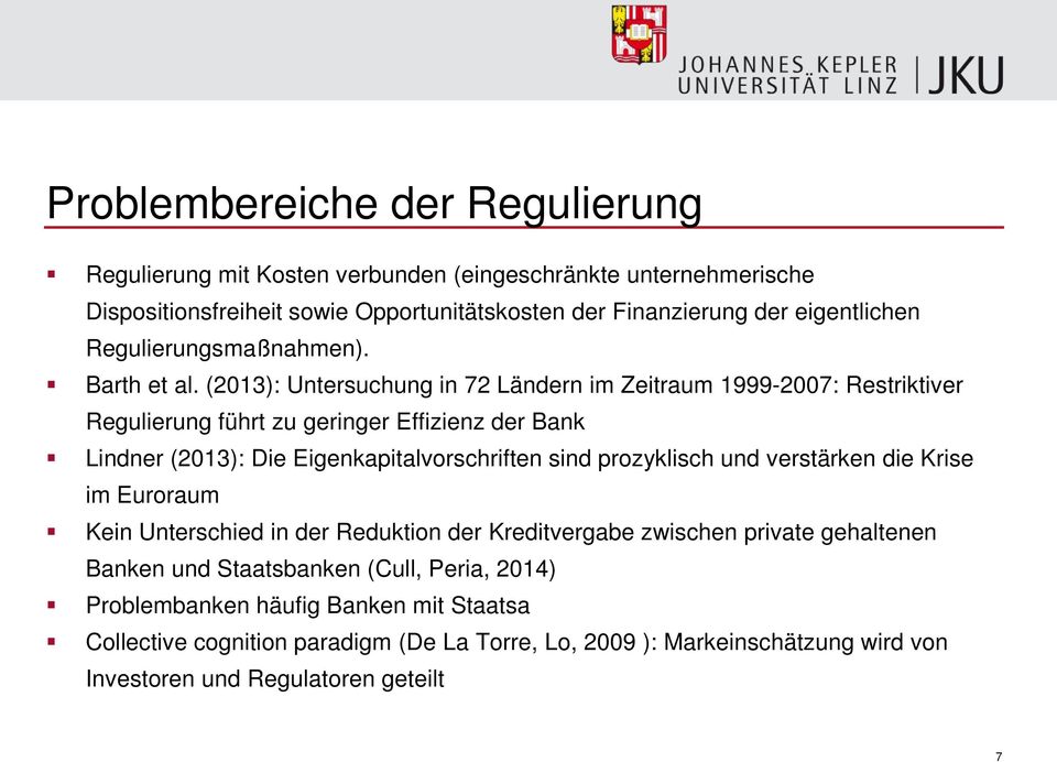 (2013): Untersuchung in 72 Ländern im Zeitraum 1999-2007: Restriktiver Regulierung führt zu geringer Effizienz der Bank Lindner (2013): Die Eigenkapitalvorschriften sind