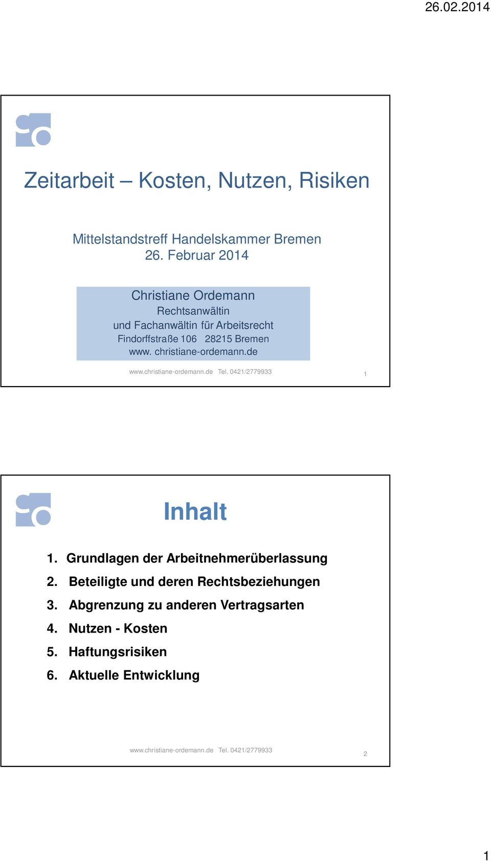 Bremen www. christiane-ordemann.de 1 Inhalt 1. Grundlagen der Arbeitnehmerüberlassung Abschlussdiskussion 2.