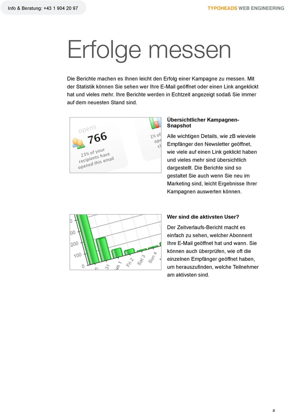 Übersichtlicher Kampagnen- Snapshot Alle wichtigen Details, wie zb wieviele Empfänger den Newsletter geöffnet, wie viele auf einen Link geklickt haben und vieles mehr sind übersichtlich dargestellt.