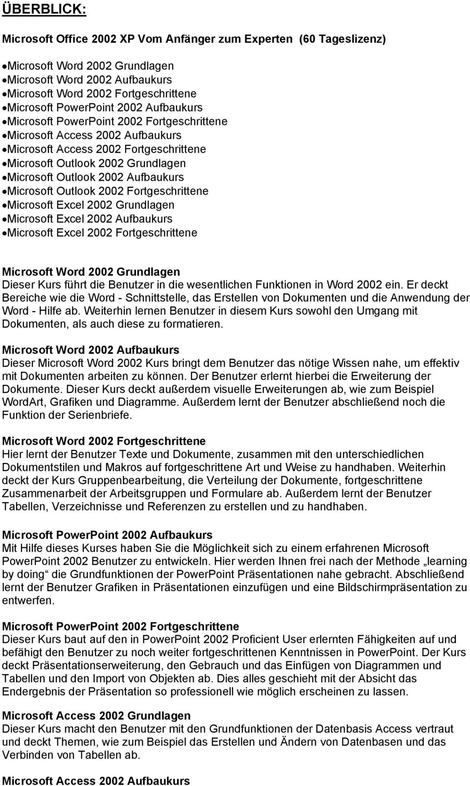 Microsoft Outlook 2002 Fortgeschrittene Microsoft Excel 2002 Grundlagen Microsoft Excel 2002 Aufbaukurs Microsoft Excel 2002 Fortgeschrittene Microsoft Word 2002 Grundlagen Dieser Kurs führt die