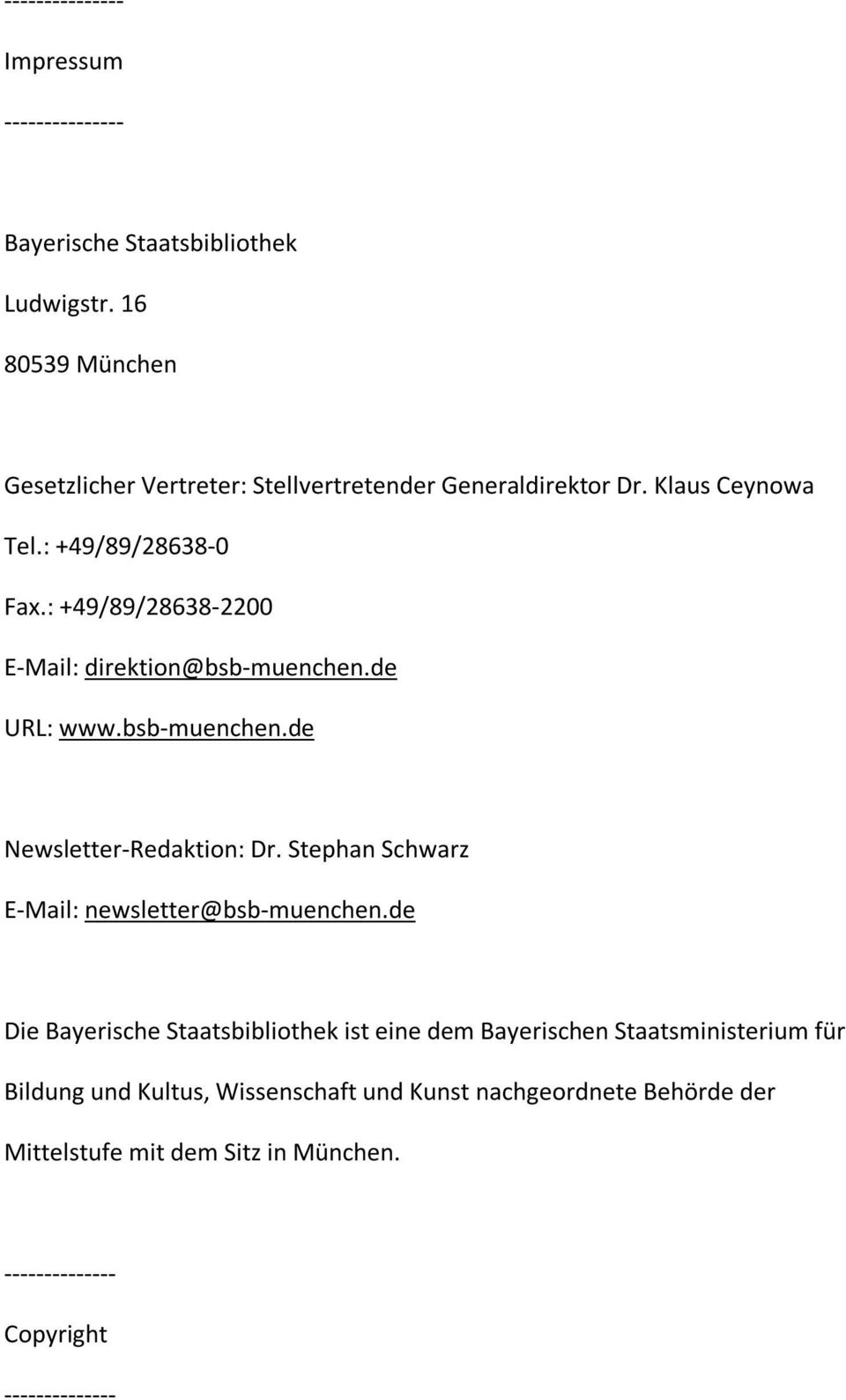 : +49/89/28638-2200 E-Mail: direktion@bsb-muenchen.de URL: www.bsb-muenchen.de Newsletter-Redaktion: Dr.
