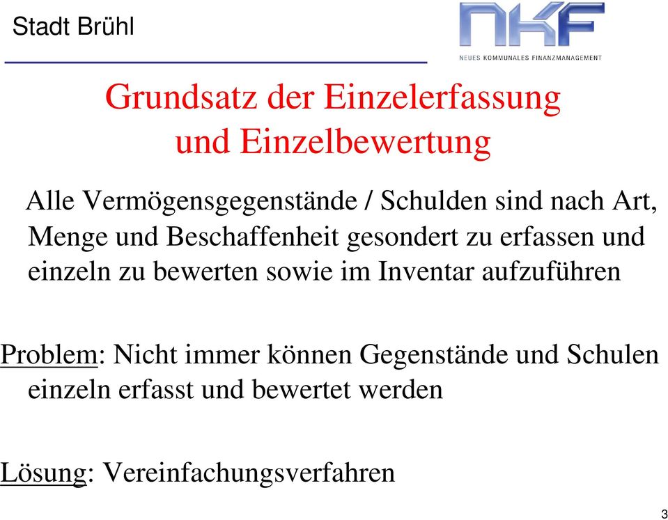 einzeln zu bewerten sowie im Inventar aufzuführen Problem: Nicht immer können