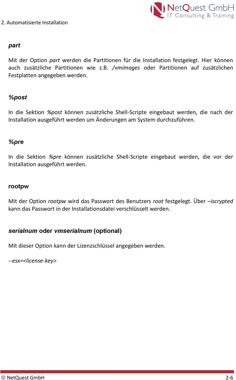 %post In die Sektion %post können zusätzliche Shell-Scripte eingebaut werden, die nach der Installation ausgeführt werden um Änderungen am System durchzuführen.