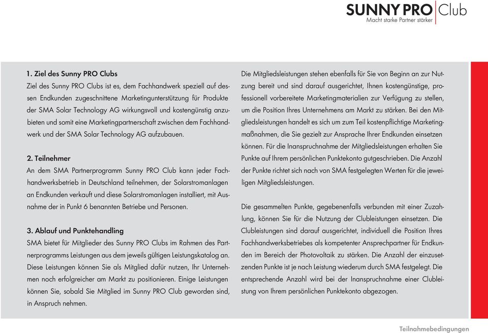 Teilnehmer An dem SMA Partnerprogramm Sunny PRO Club kann jeder Fachhandwerksbetrieb in Deutschland teilnehmen, der Solarstromanlagen an Endkunden verkauft und diese Solarstromanlagen installiert,