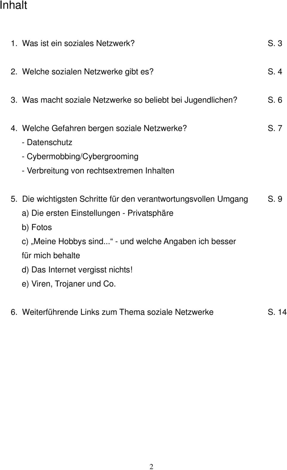 Die wichtigsten Schritte für den verantwortungsvollen Umgang S. 9 a) Die ersten Einstellungen - Privatsphäre b) Fotos c) Meine Hobbys sind.