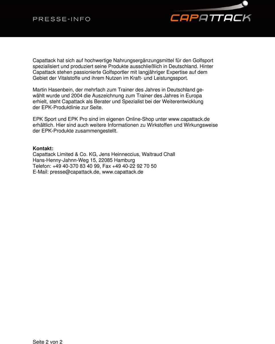 Martin Hasenbein, der mehrfach zum Trainer des Jahres in Deutschland gewählt wurde und 2004 die Auszeichnung zum Trainer des Jahres in Europa erhielt, steht Capattack als Berater und Spezialist bei