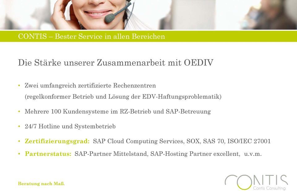 Kundensysteme im RZ-Betrieb und SAP-Betreuung 24/7 Hotline und Systembetrieb Zertifizierungsgrad: SAP Cloud