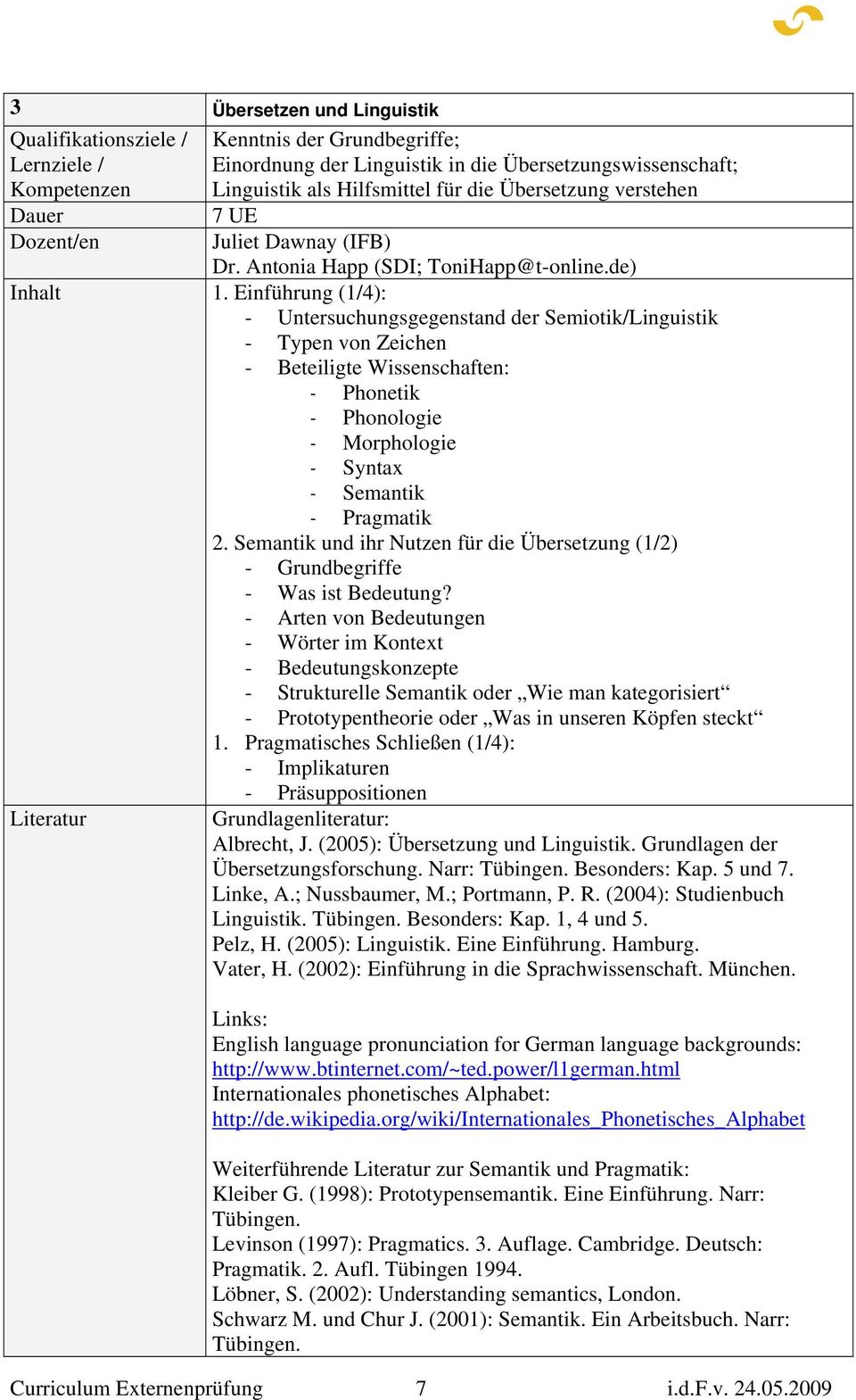 Einführung (1/4): - Untersuchungsgegenstand der Semiotik/Linguistik - Typen von Zeichen - Beteiligte Wissenschaften: - Phonetik - Phonologie - Morphologie - Syntax - Semantik - Pragmatik 2.