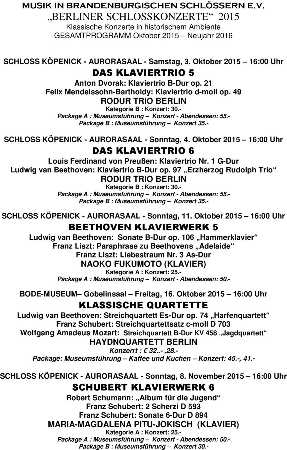 97 Erzherzog Rudolph Trio SCHLOSS KÖPENICK - AURORASAAL - Sonntag, 11. Oktober 2015 16:00 Uhr BEETHOVEN KLAVIERWERK 5 Ludwig van Beethoven: Sonate B-Dur op.