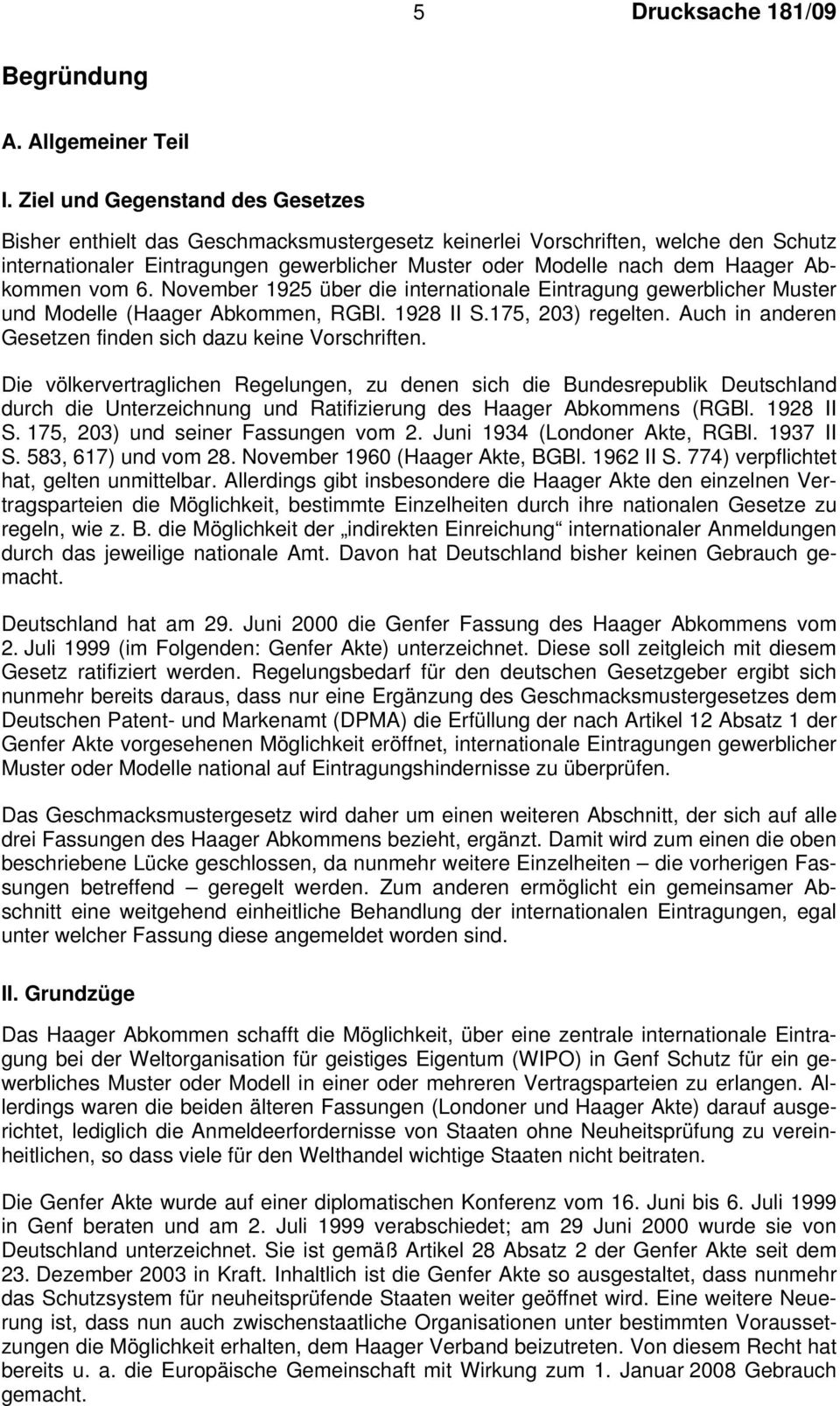 Abkommen vom 6. November 1925 über die internationale Eintragung gewerblicher Muster und Modelle (Haager Abkommen, RGBl. 1928 II S.175, 203) regelten.