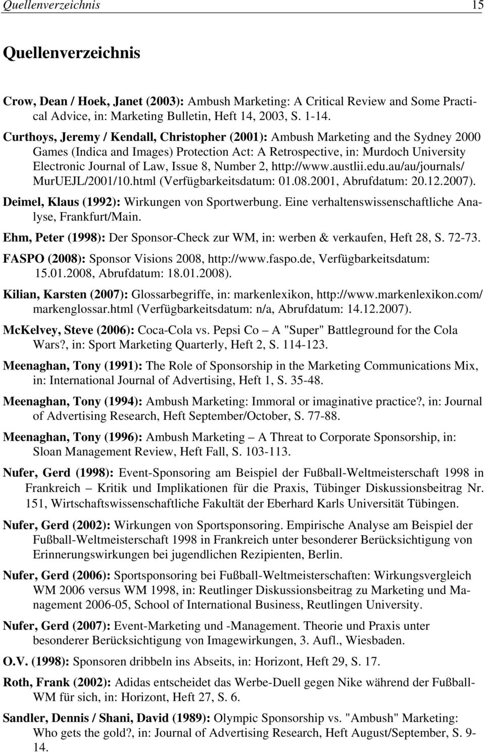 8, Number 2, http://www.austlii.edu.au/au/journals/ MurUEJL/2001/10.html (Verfügbarkeitsdatum: 01.08.2001, Abrufdatum: 20.12.2007). Deimel, Klaus (1992): Wirkungen von Sportwerbung.