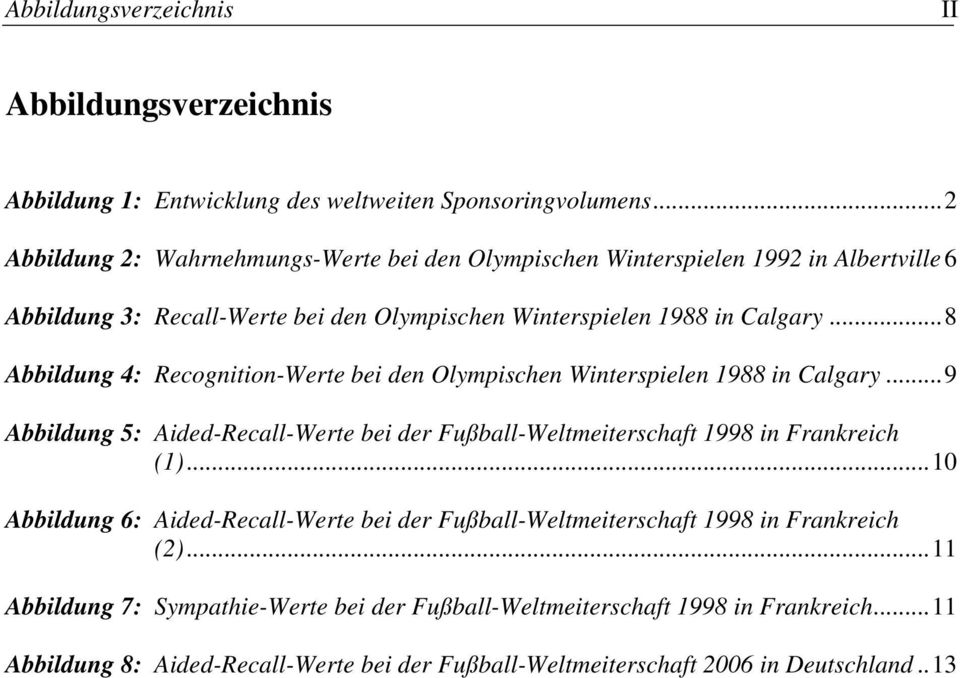 ..8 Abbildung 4: Recognition-Werte bei den Olympischen Winterspielen 1988 in Calgary...9 Abbildung 5: Aided-Recall-Werte bei der Fußball-Weltmeiterschaft 1998 in Frankreich (1).
