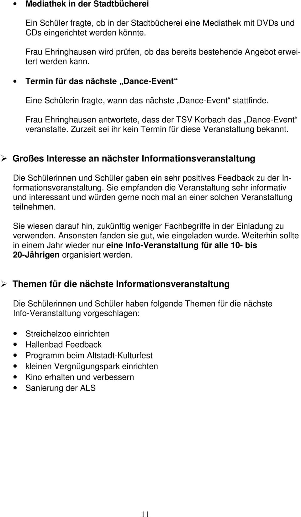Frau Ehringhausen antwortete, dass der TSV Korbach das Dance-Event veranstalte. Zurzeit sei ihr kein Termin für diese Veranstaltung bekannt.