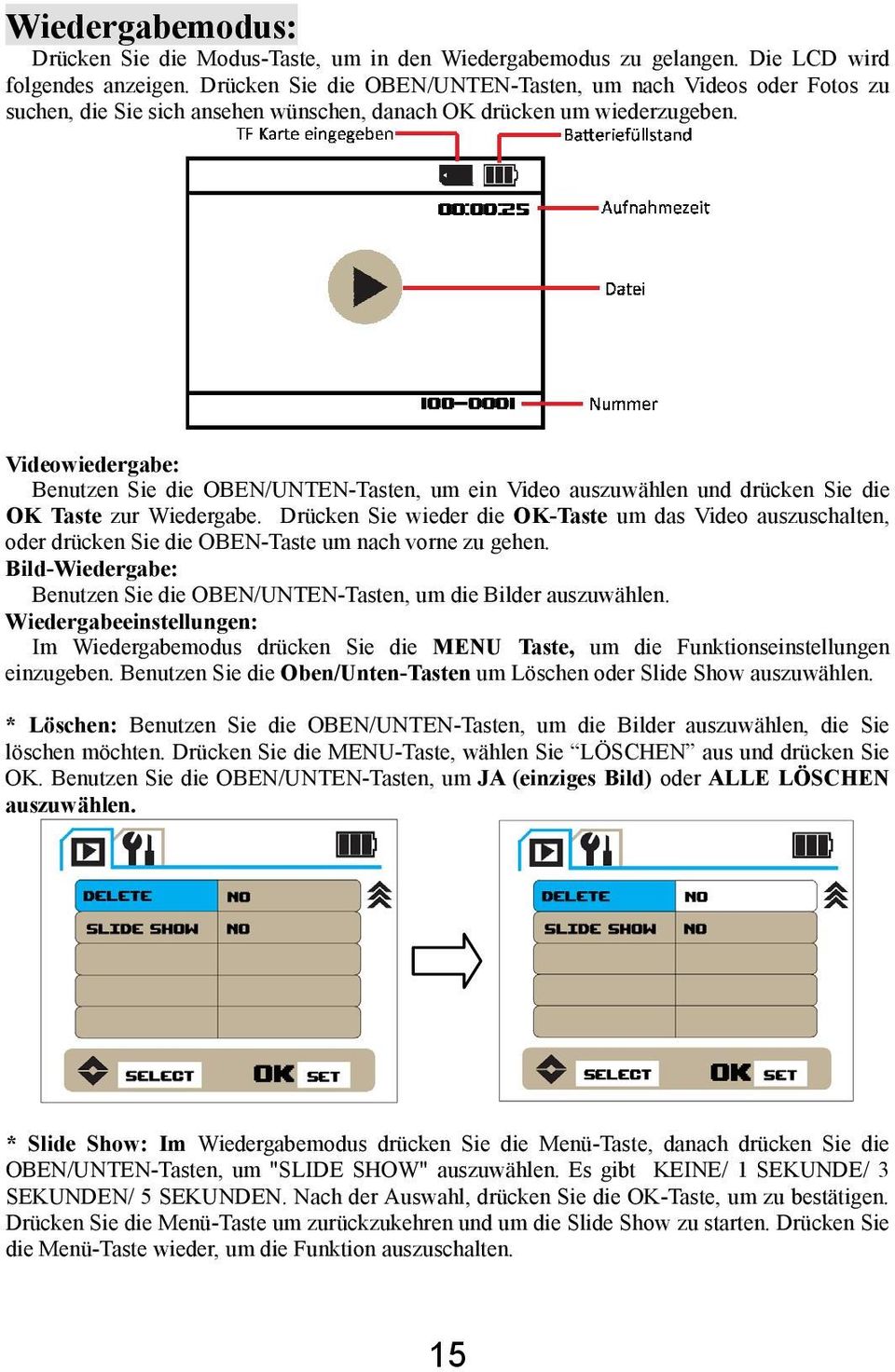 Videowiedergabe: Benutzen Sie die OBEN/UNTEN-Tasten, um ein Video auszuwählen und drücken Sie die OK Taste zur Wiedergabe.