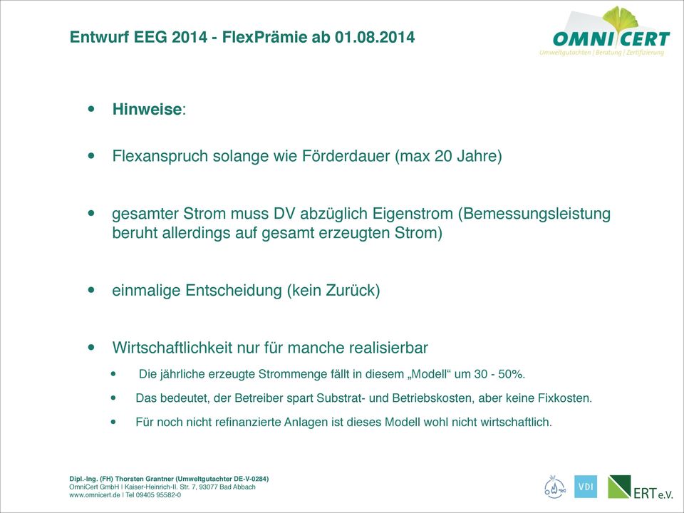 erzeugten Strom) einmalige Entscheidung (kein Zurück) Wirtschaftlichkeit nur für manche realisierbar Die jährliche erzeugte Strommenge fällt in diesem Modell um