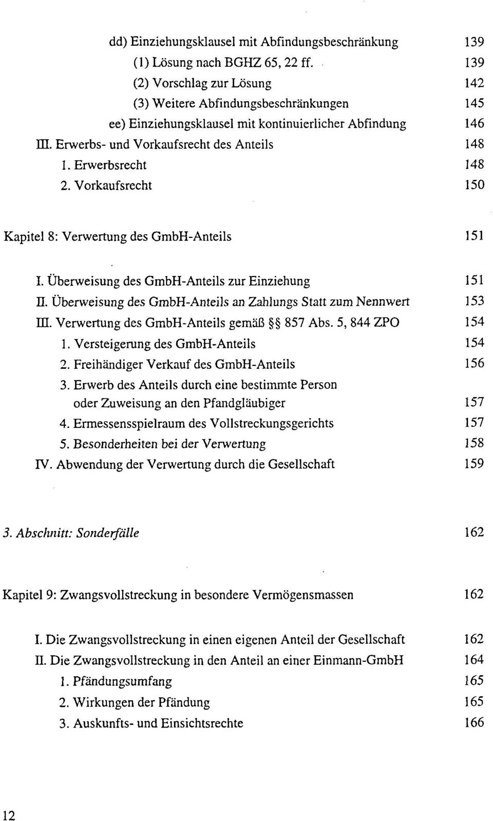 Erwerbsrecht 148 2. Vorkaufsrecht 150 Kapitel 8: Verwertung des GmbH-Anteils 151 I. Überweisung des GmbH-Anteils zur Einziehung 151 n.