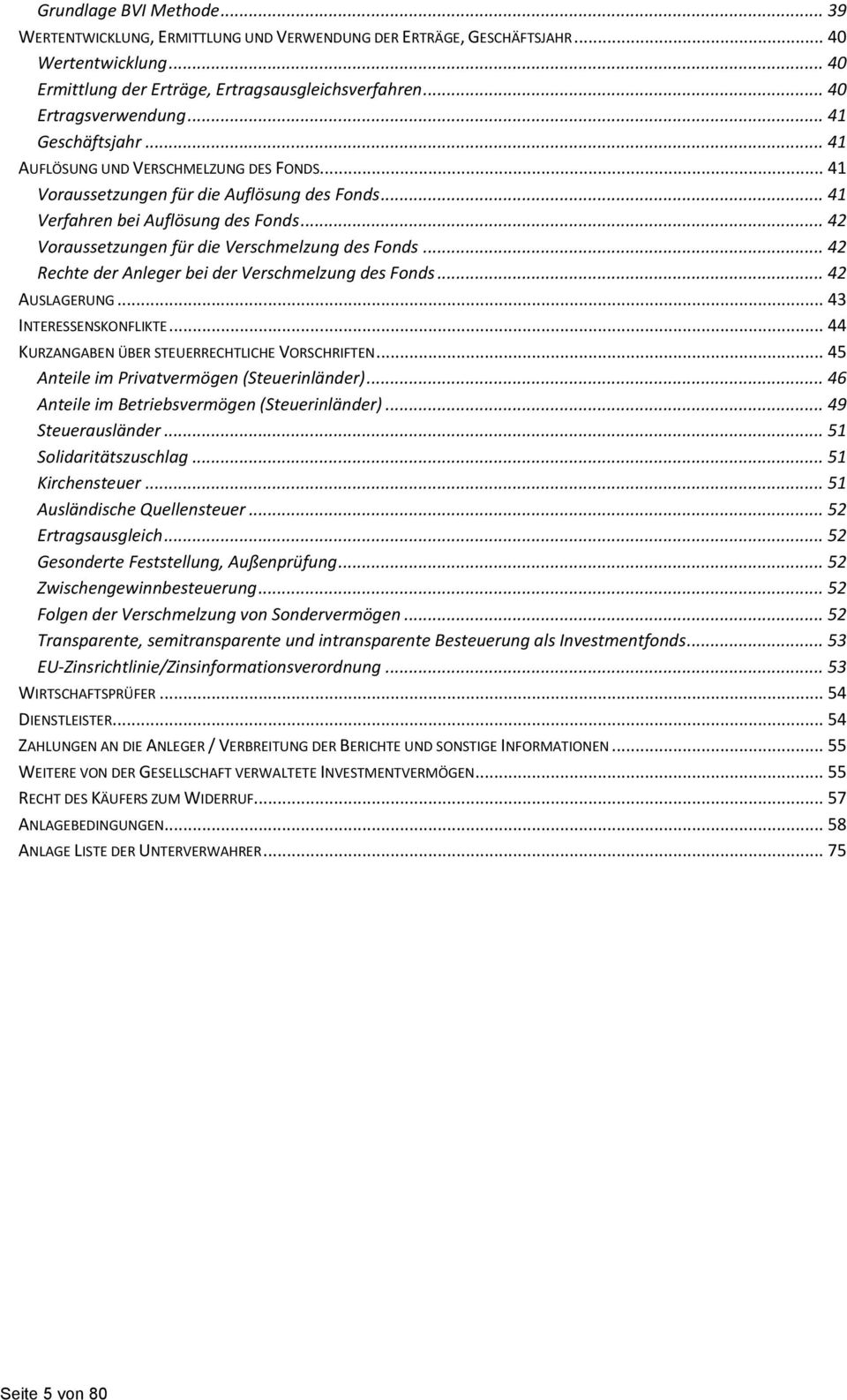 .. 42 Voraussetzungen für die Verschmelzung des Fonds... 42 Rechte der Anleger bei der Verschmelzung des Fonds... 42 AUSLAGERUNG... 43 INTERESSENSKONFLIKTE.