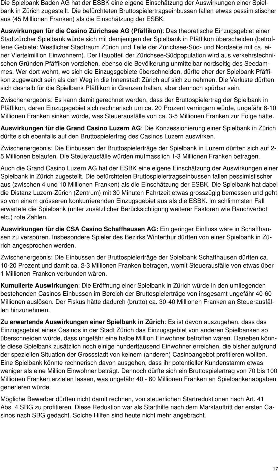 Auswirkungen für die Casino Zürichsee AG (Pfäffikon): Das theoretische Einzugsgebiet einer Stadtzürcher Spielbank würde sich mit demjenigen der Spielbank in Pfäffikon überscheiden (betroffene
