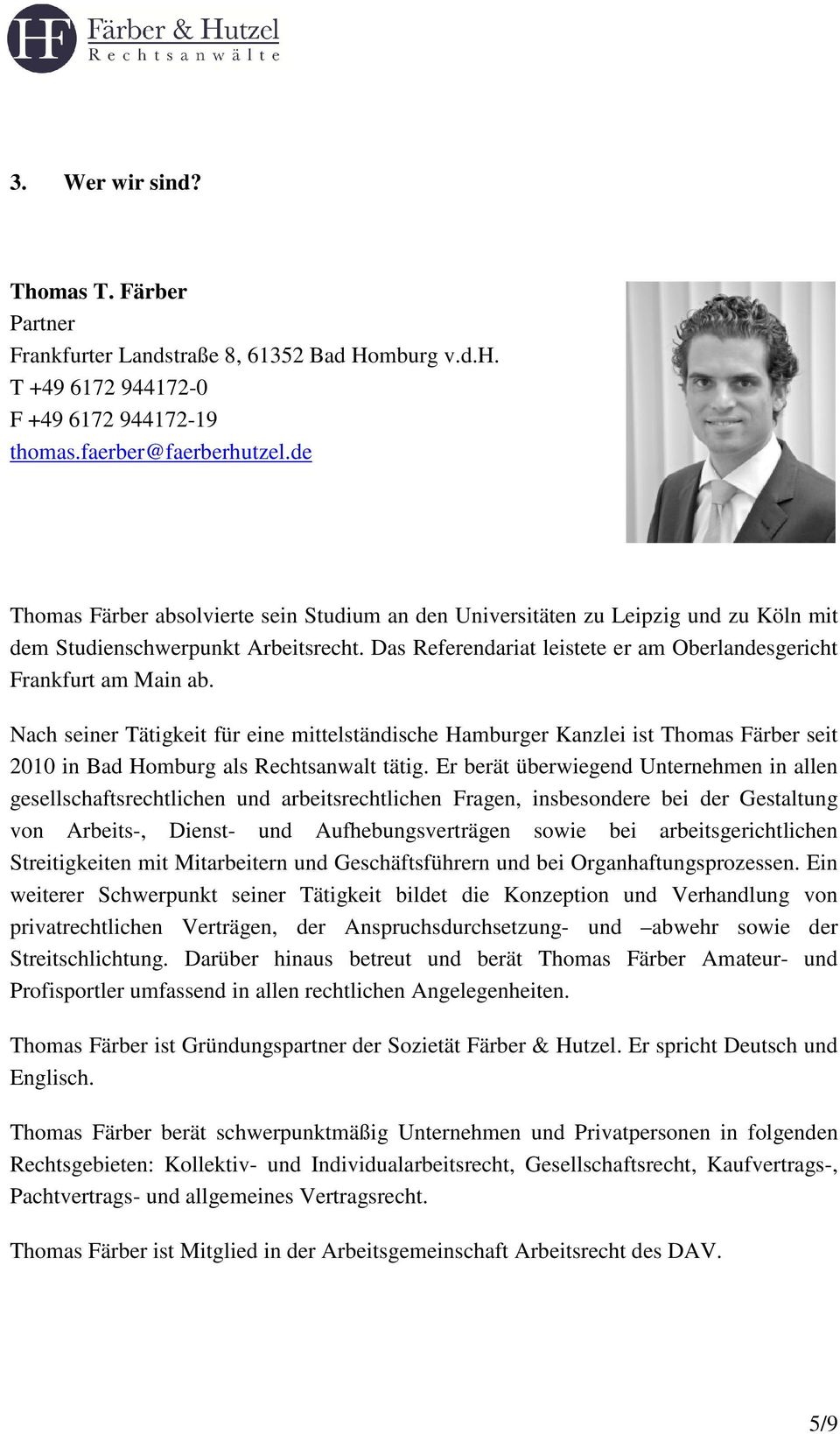 Nach seiner Tätigkeit für eine mittelständische Hamburger Kanzlei ist Thomas Färber seit 2010 in Bad Homburg als Rechtsanwalt tätig.