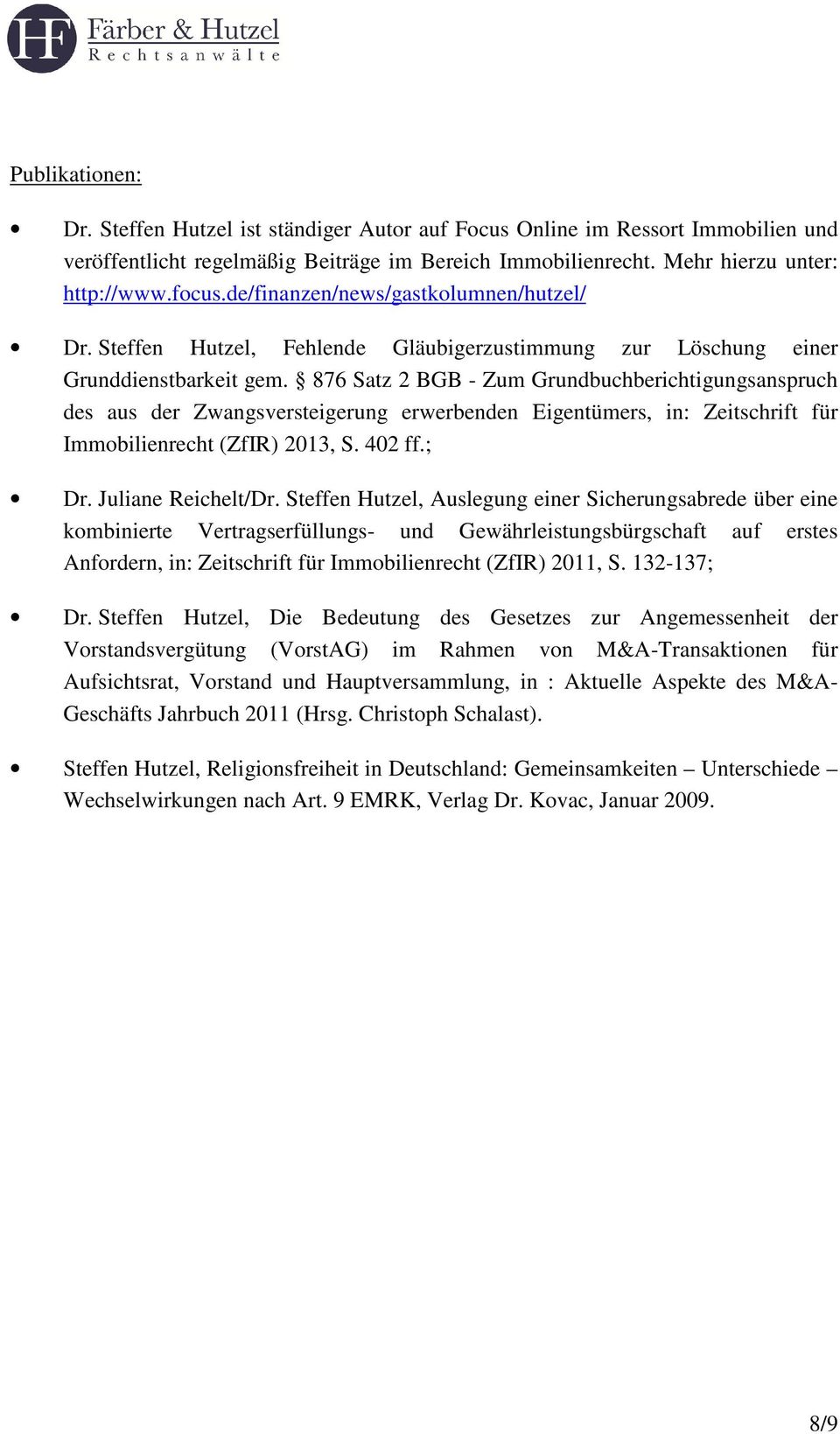876 Satz 2 BGB - Zum Grundbuchberichtigungsanspruch des aus der Zwangsversteigerung erwerbenden Eigentümers, in: Zeitschrift für Immobilienrecht (ZfIR) 2013, S. 402 ff.; Dr. Juliane Reichelt/Dr.