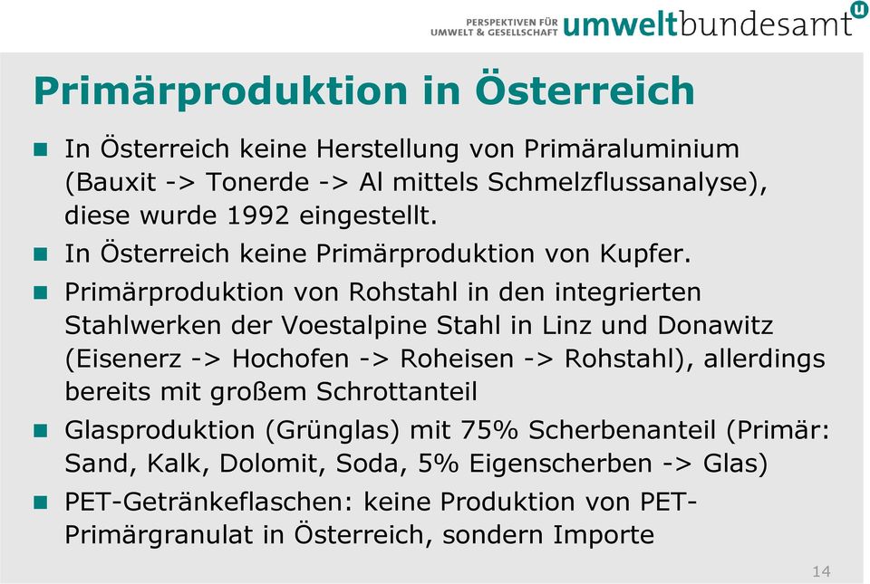 Primärproduktion von Rohstahl in den integrierten Stahlwerken der Voestalpine Stahl in Linz und Donawitz (Eisenerz -> Hochofen -> Roheisen -> Rohstahl),
