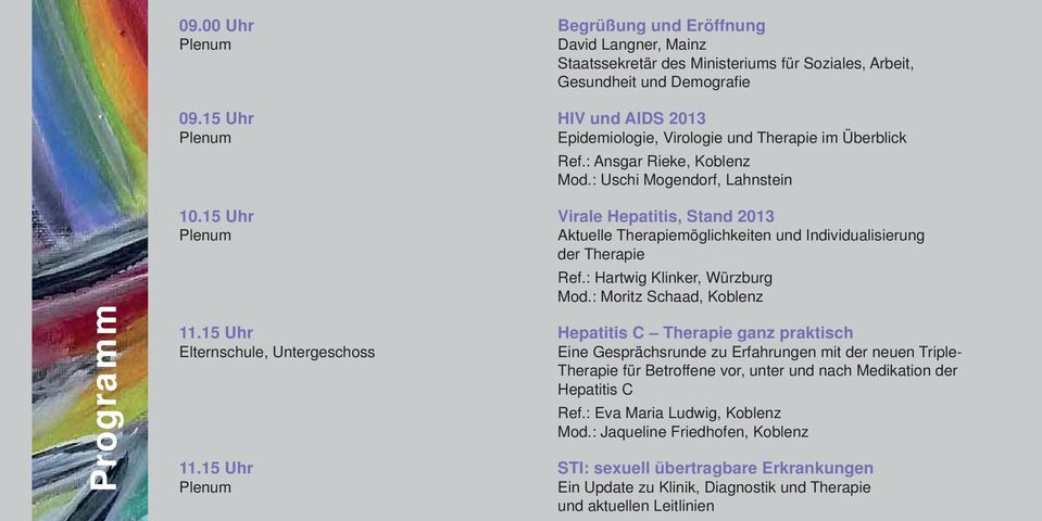 15 Uhr Virale Hepatitis, Stand 2013 Plenum Aktuelle Therapiemöglichkeiten und Individualisierung der Therapie Ref.: Hartwig Klinker, Würzburg Mod.: Moritz Schaad, Koblenz 11.