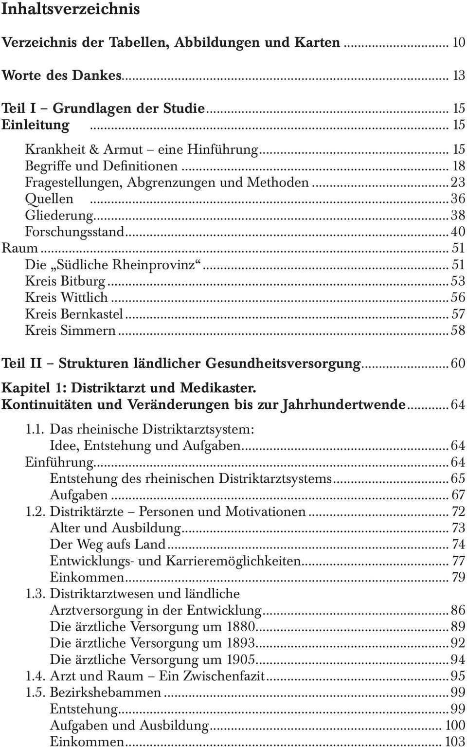 ..53 Kreis Wittlich...56 Kreis Bernkastel... 57 Kreis Simmern...58 Teil II Strukturen ländlicher Gesundheitsversorgung...60 Kapitel 1: Distriktarzt und Medikaster.