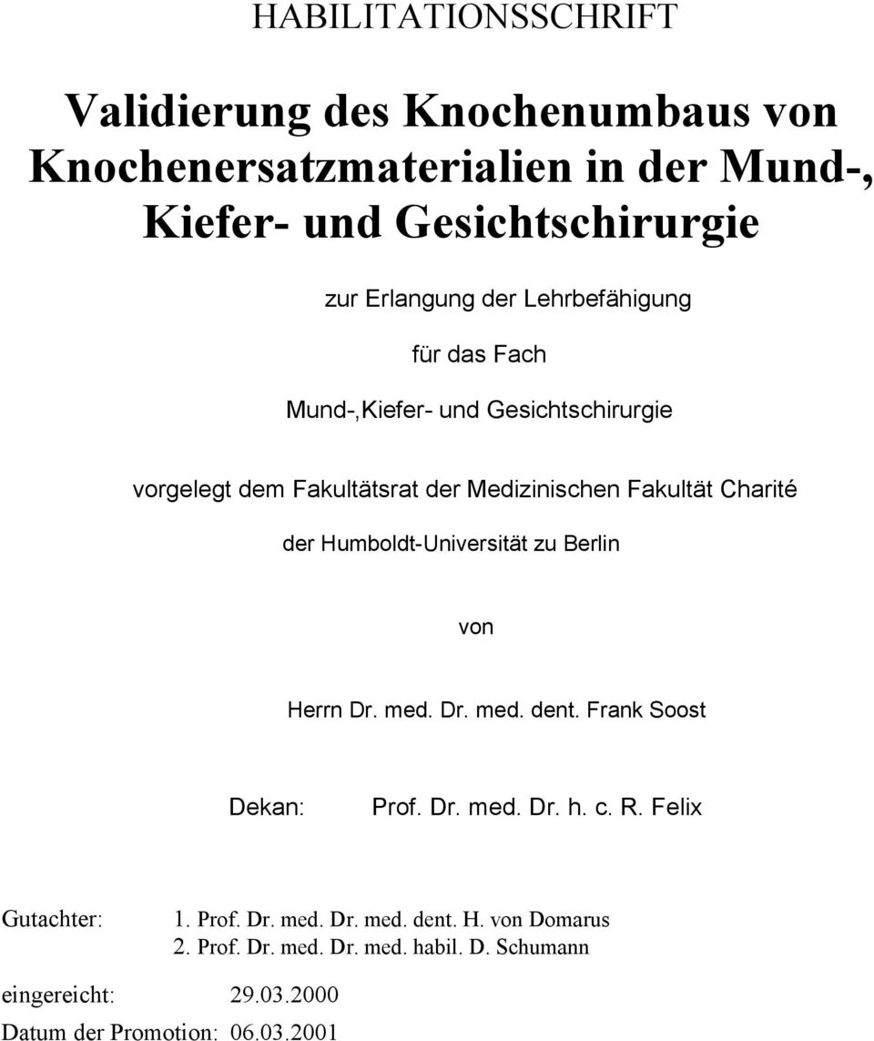 Humboldt-Universität zu Berlin von Herrn Dr. med. Dr. med. dent. Frank Soost Dekan: Prof. Dr. med. Dr. h. c. R. Felix Gutachter: 1. Prof. Dr. med. Dr. med. dent. H. von Domarus 2.