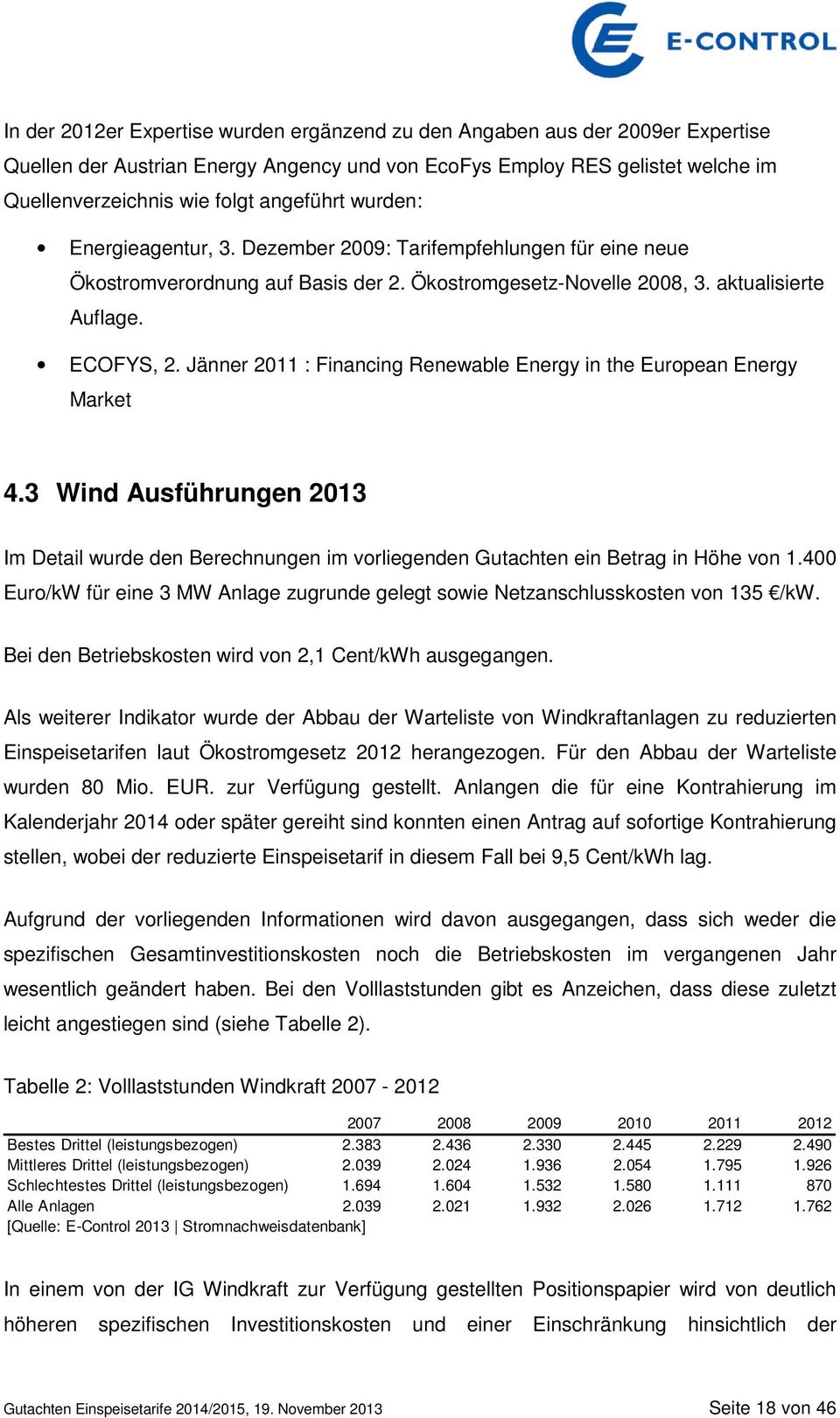 Jänner 2011 : Financing Renewable Energy in the European Energy Market 4.3 Wind Ausführungen 2013 Im Detail wurde den Berechnungen im vorliegenden Gutachten ein Betrag in Höhe von 1.