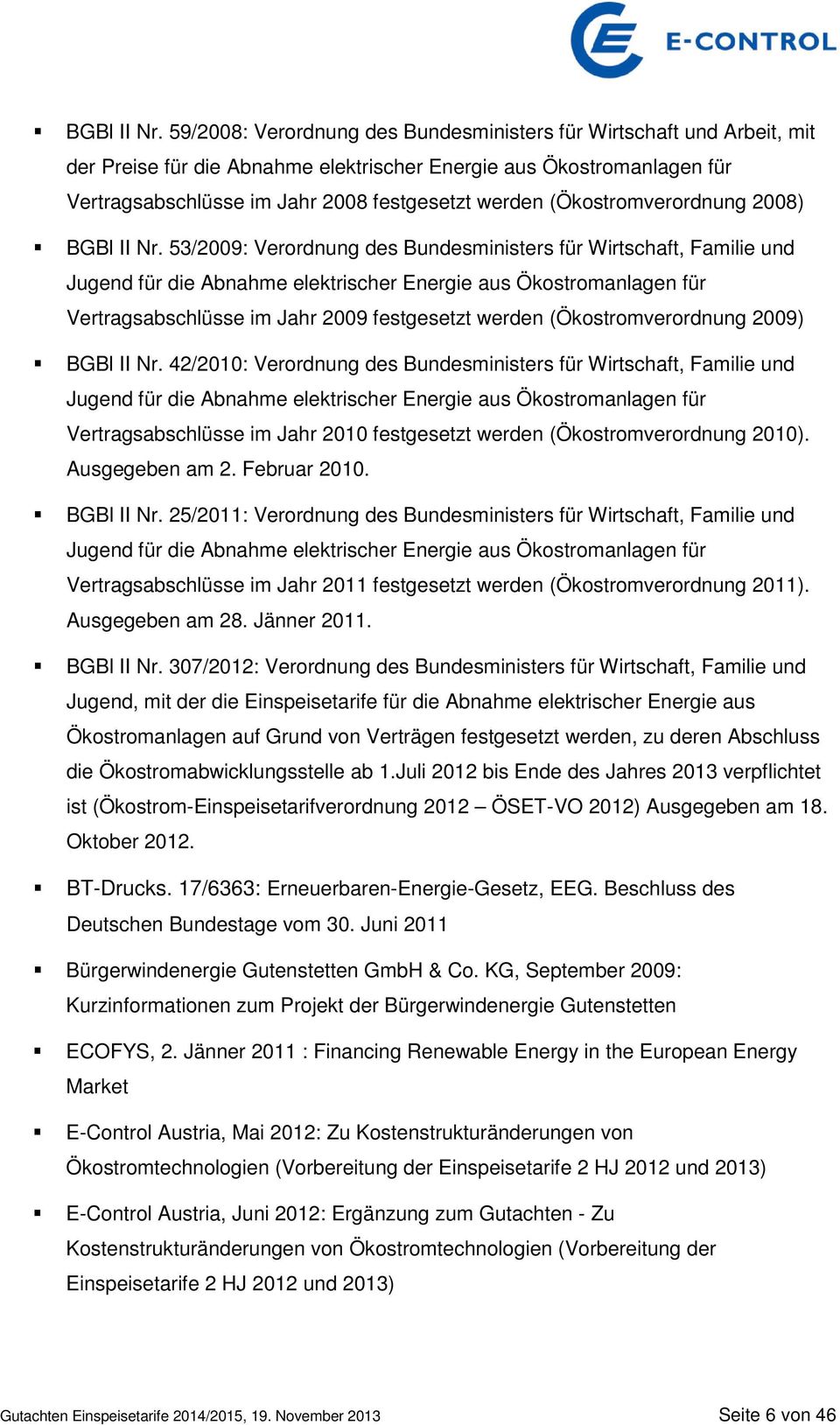 (Ökostromverordnung 2008)  53/2009: Verordnung des Bundesministers für Wirtschaft, Familie und Jugend für die Abnahme elektrischer Energie aus Ökostromanlagen für Vertragsabschlüsse im Jahr 2009