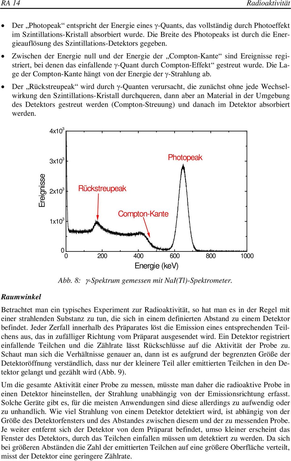 Zwischen der Energie null und der Energie der Compton-Kante sind Ereignisse registriert, bei denen das einfallende γ-quant durch Compton-Effekt gestreut wurde.