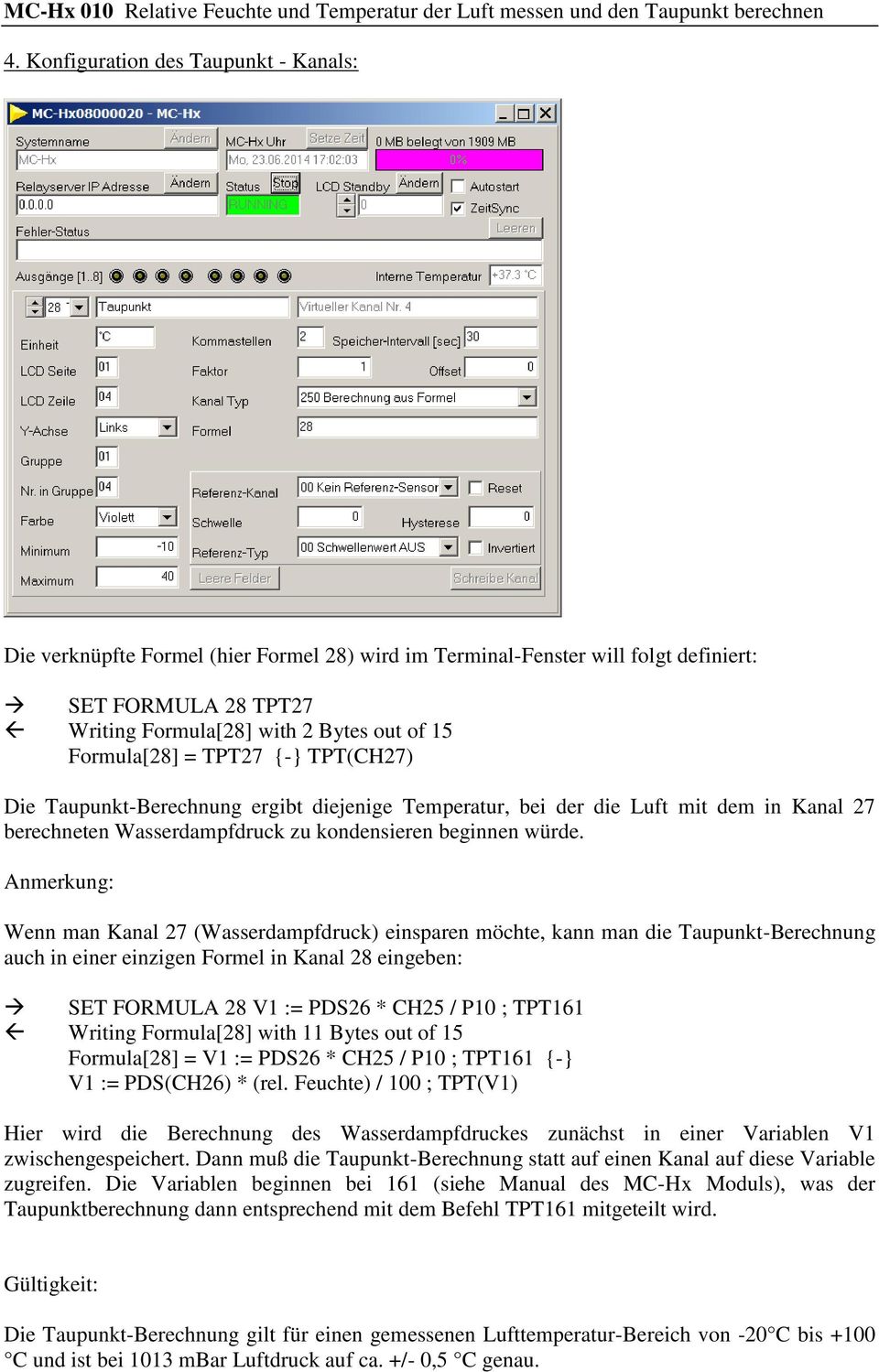 Anmerkung: Wenn man Kanal 27 (Wasserdampfdruck) einsparen möchte, kann man die Taupunkt-Berechnung auch in einer einzigen Formel in Kanal 28 eingeben: SET FORMULA 28 V1 := PDS26 * CH25 / P10 ; TPT161