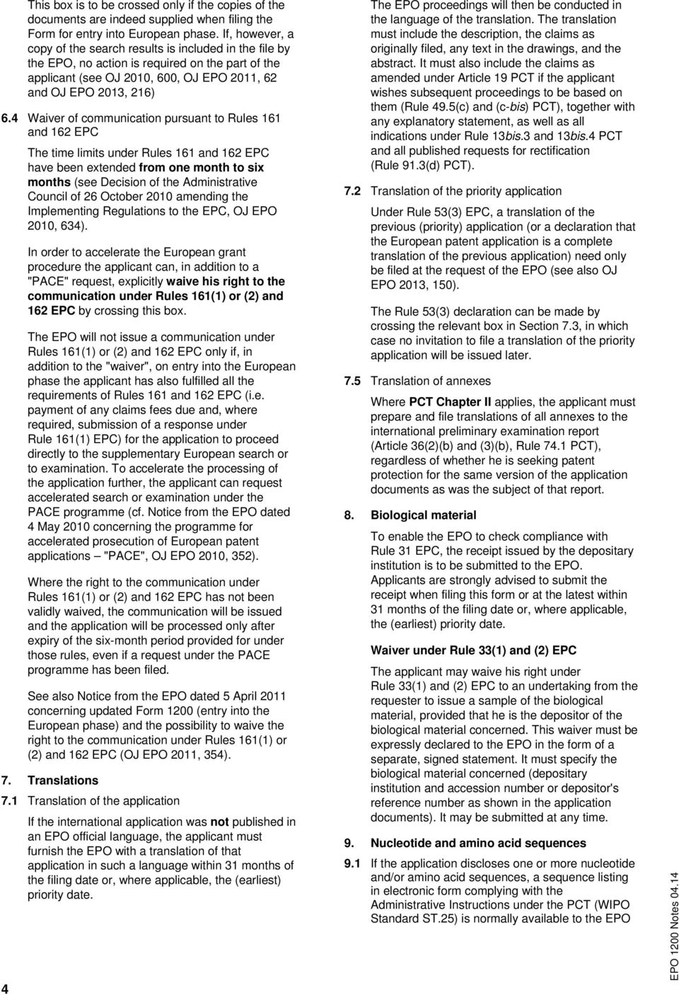 4 Waiver of communication pursuant to Rules 161 and 162 EPC The time limits under Rules 161 and 162 EPC have been extended from one month to six months (see Decision of the Administrative Council of