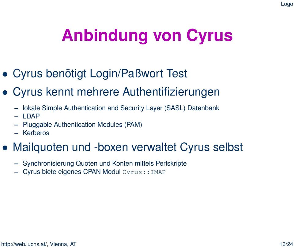 Modules (PAM) Kerberos Mailquoten und -boxen verwaltet Cyrus selbst Synchronisierung Quoten und