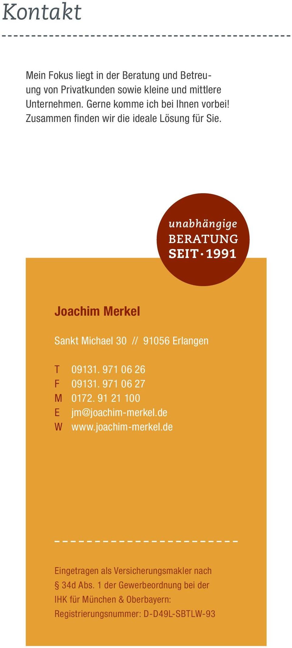 1991 Joachim Merkel Sankt Michael 30 // 91056 Erlangen T 09131. 971 06 26 F 09131. 971 06 27 M 0172. 91 21 100 E jm@joachim-merkel.