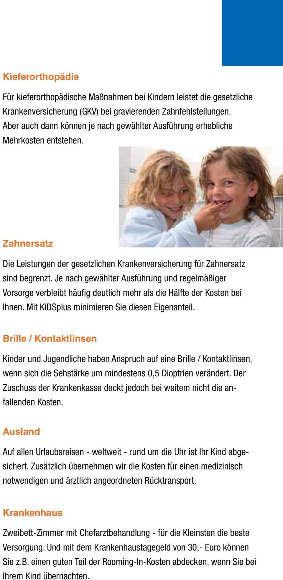 Je nach gewählter Ausführung und regelmäßiger Vorsorge verbleibt häufig deutlich mehr als die Hälfte der Kosten bei Ihnen. Mit KiDSplus minimieren Sie diesen Eigenanteil.