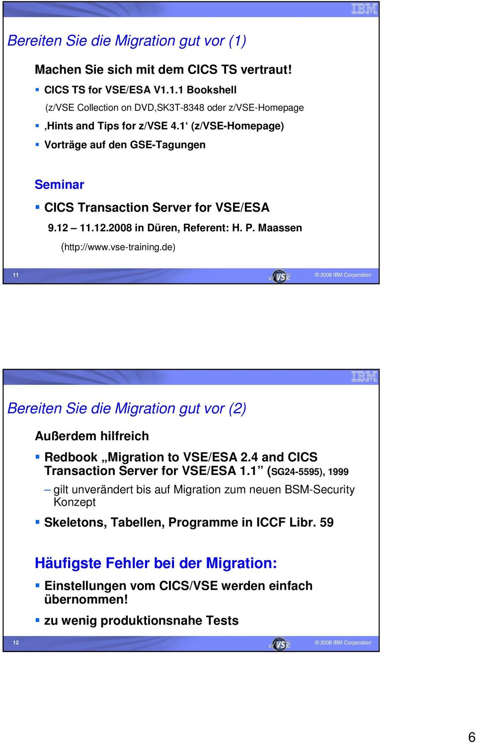 de) 11 Bereiten Sie die Migration gut vor (2) Außerdem hilfreich Redbook Migration to VSE/ESA 2.4 and CICS Transaction Server for VSE/ESA 1.
