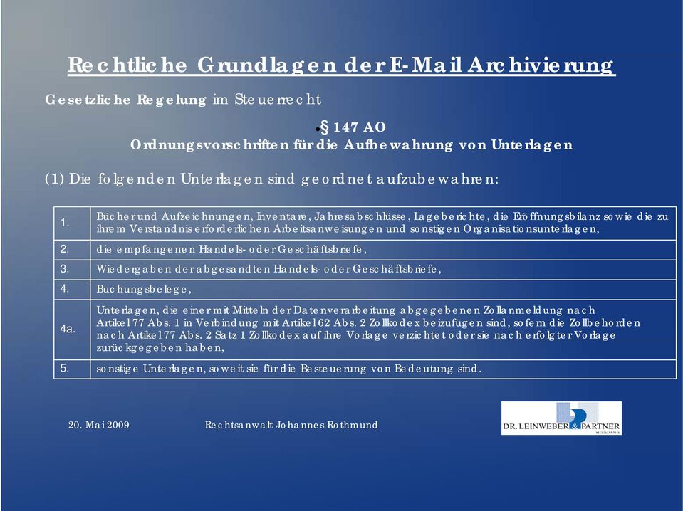 de empfangenen Handels- oder Geschäftsbrefe, 3. Wedergaben der abgesandten Handels- oder Geschäftsbrefe, 4. Buchungsbelege, 4a.