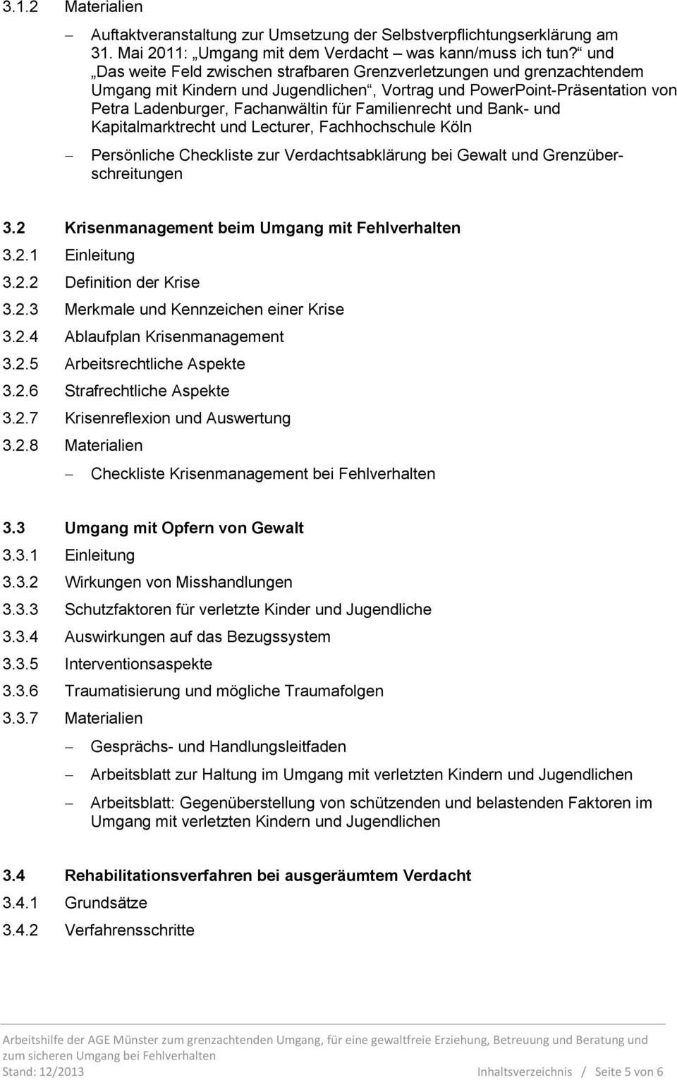 Familienrecht und Bank- und Kapitalmarktrecht und Lecturer, Fachhochschule Köln Persönliche Checkliste zur Verdachtsabklärung bei Gewalt und Grenzüberschreitungen 3.