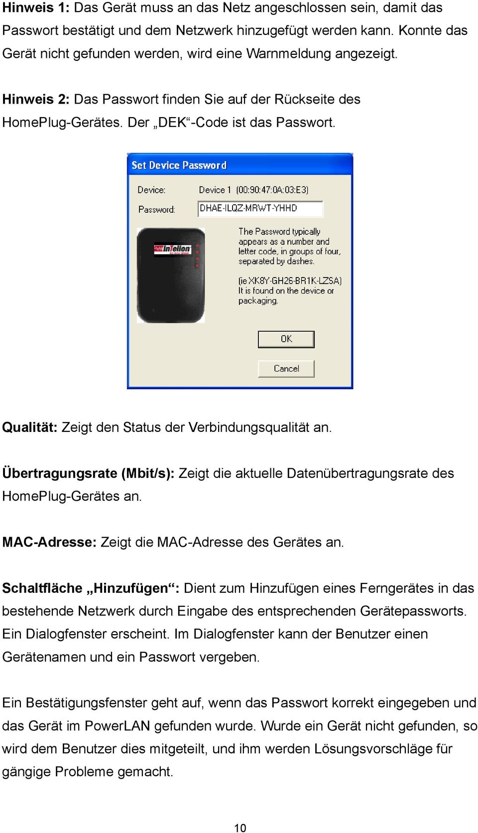 Qualität: Zeigt den Status der Verbindungsqualität an. Übertragungsrate (Mbit/s): Zeigt die aktuelle Datenübertragungsrate des HomePlug-Gerätes an. MAC-Adresse: Zeigt die MAC-Adresse des Gerätes an.
