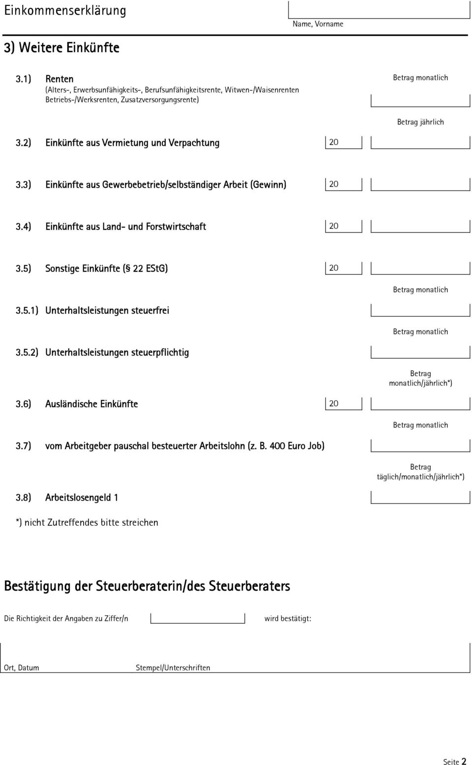 5) Sonstige Einkünfte ( 22 EStG) 20 monatlich 3.5.1) Unterhaltsleistungen steuerfrei monatlich 3.5.2) Unterhaltsleistungen steuerpflichtig monatlich/jährlich*) 3.