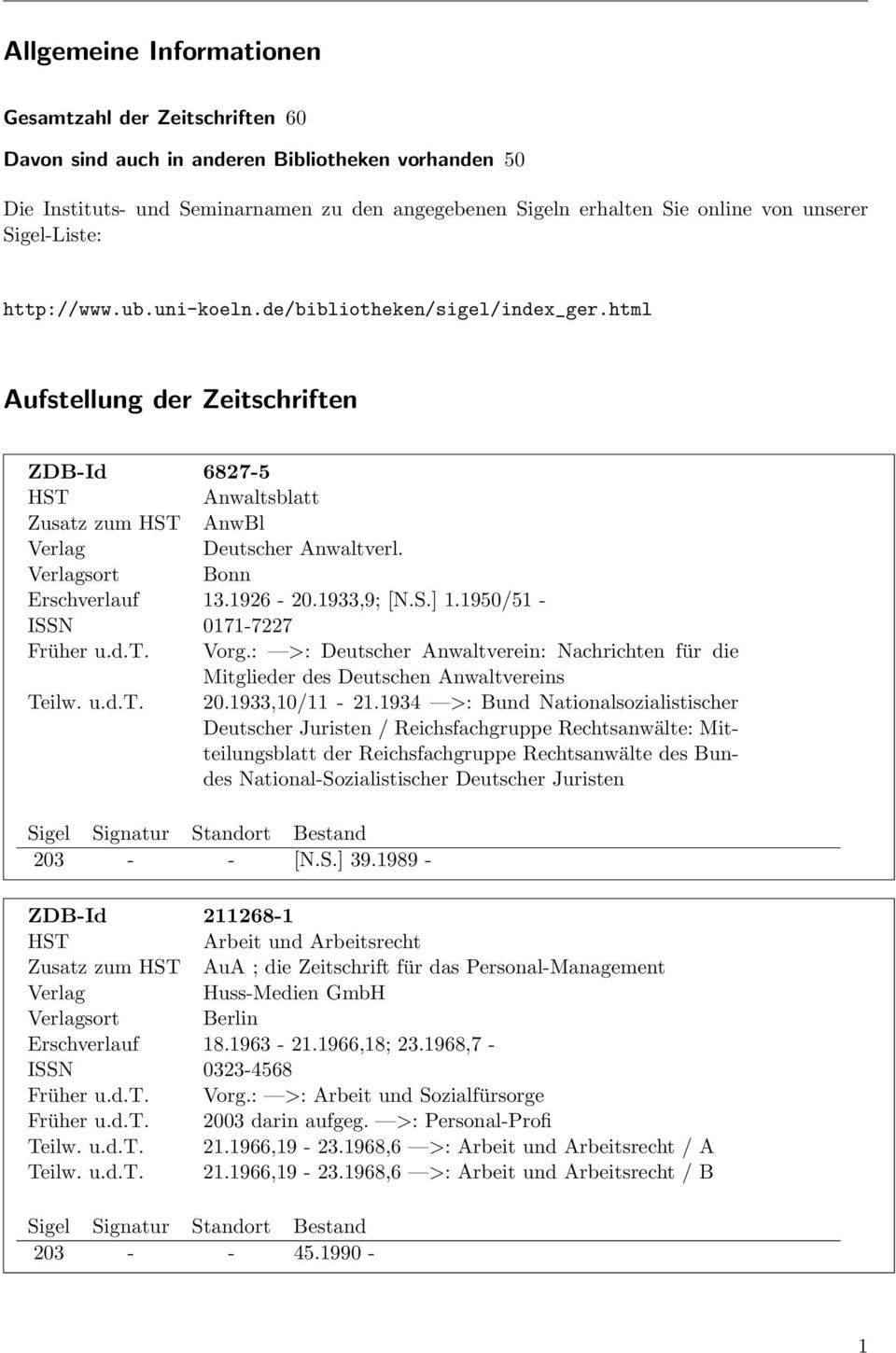 1926-20.1933,9; [N.S.] 1.1950/51 - ISSN 0171-7227 Früher u.d.t. Vorg.: >: Deutscher Anwaltverein: Nachrichten für die Mitglieder des Deutschen Anwaltvereins Teilw. u.d.t. 20.1933,10/11-21.