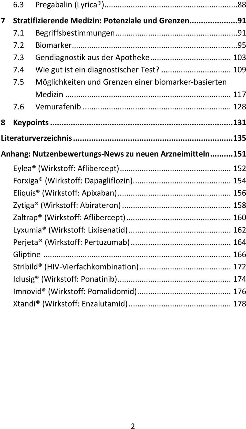 .. 135 Anhang: Nutzenbewertungs-News zu neuen Arzneimitteln... 151 Eylea (Wirkstoff: Aflibercept)... 152 Forxiga (Wirkstoff: Dapagliflozin)... 154 Eliquis (Wirkstoff: Apixaban).