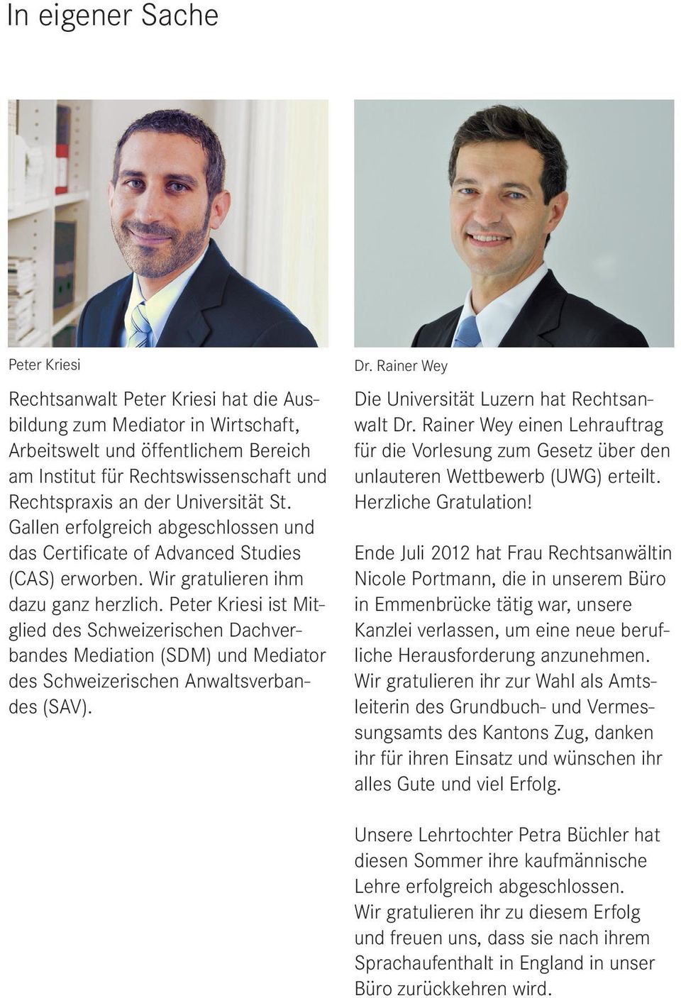 Peter Kriesi ist Mitglied des Schweizerischen Dachverbandes Mediation (SDM) und Mediator des Schweizerischen Anwaltsverbandes (SAV). Dr. Rainer Wey Die Universität Luzern hat Rechtsanwalt Dr.
