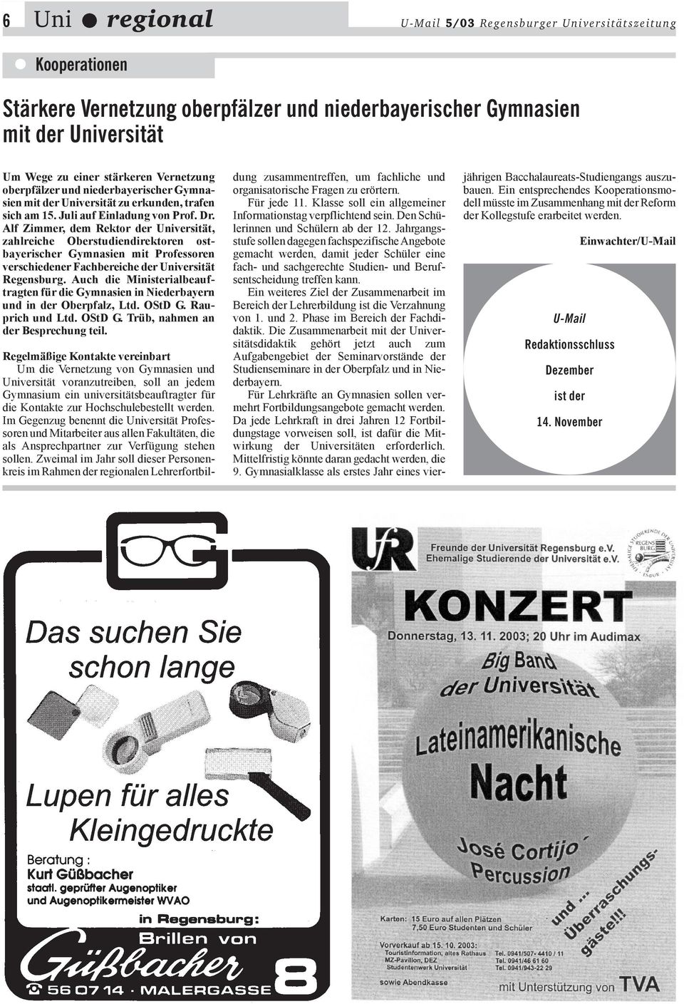 Alf Zimmer, dem Rektor der Universität, zahlreiche Oberstudiendirektoren ostbayerischer Gymnasien mit Professoren verschiedener Fachbereiche der Universität Regensburg.