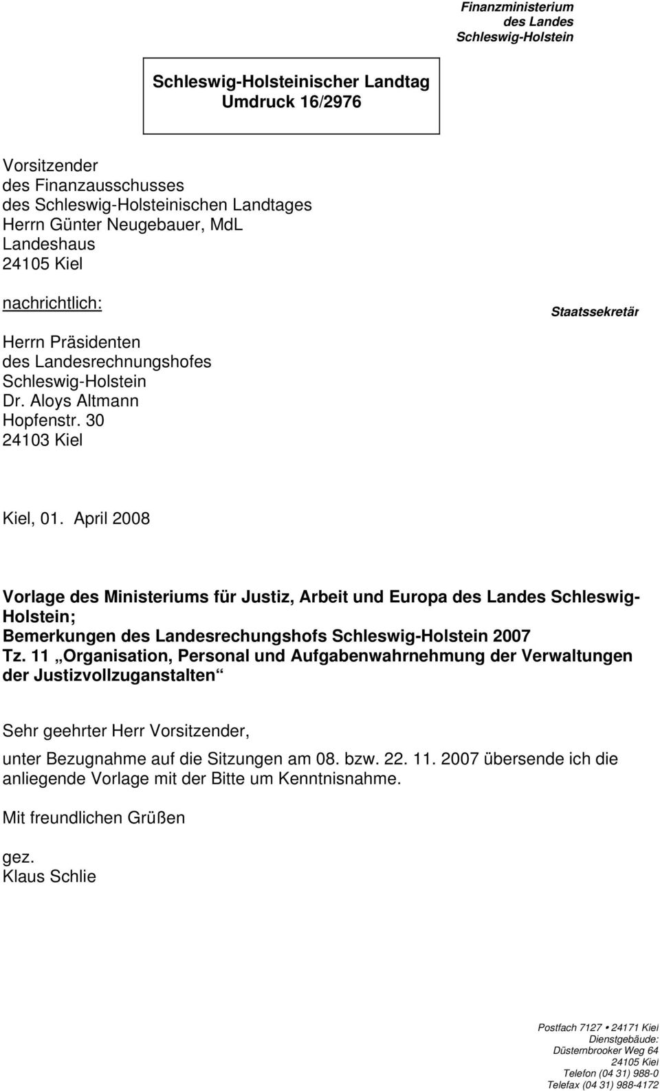 April 2008 Vorlage des Ministeriums für Justiz, Arbeit und Europa des Landes Schleswig- Holstein; Bemerkungen des Landesrechungshofs Schleswig-Holstein 2007 Tz.