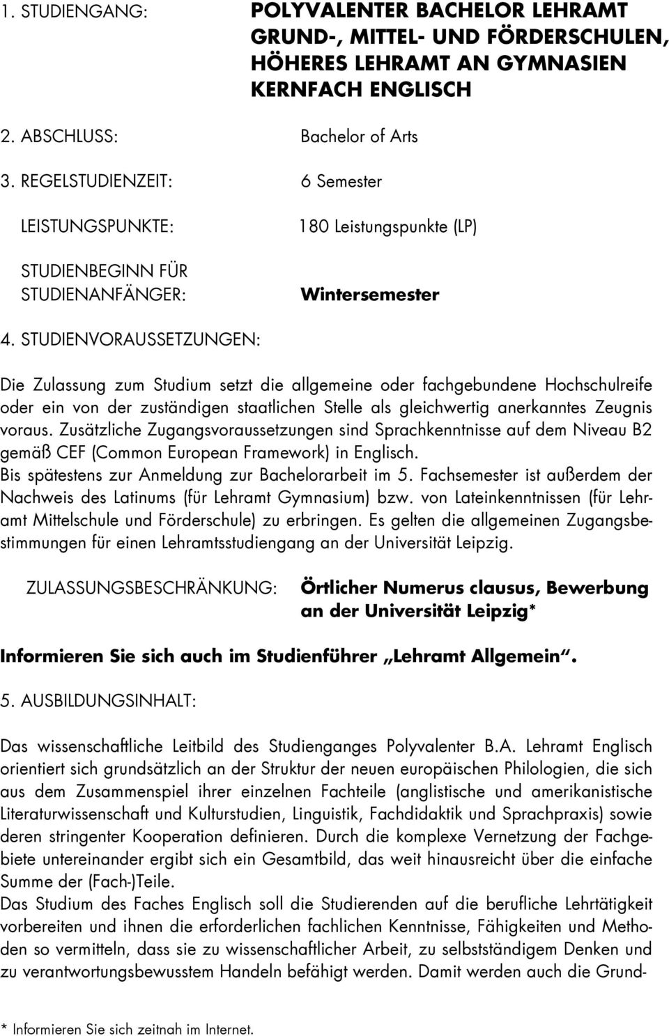 STUDIENVORAUSSETZUNGEN: Die Zulassung zum Studium setzt die allgemeine oder fachgebundene Hochschulreife oder ein von der zuständigen staatlichen Stelle als gleichwertig anerkanntes Zeugnis voraus.