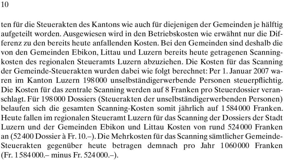Bei den Gemeinden sind deshalb die von den Gemeinden Ebikon, Littau und Luzern bereits heute getragenen Scanningkosten des regionalen Steueramts Luzern abzuziehen.