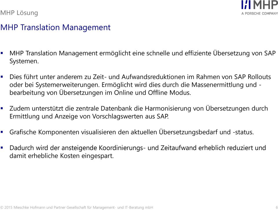 Ermöglicht wird dies durch die Massenermittlung und - bearbeitung von Übersetzungen im Online und Offline Modus.