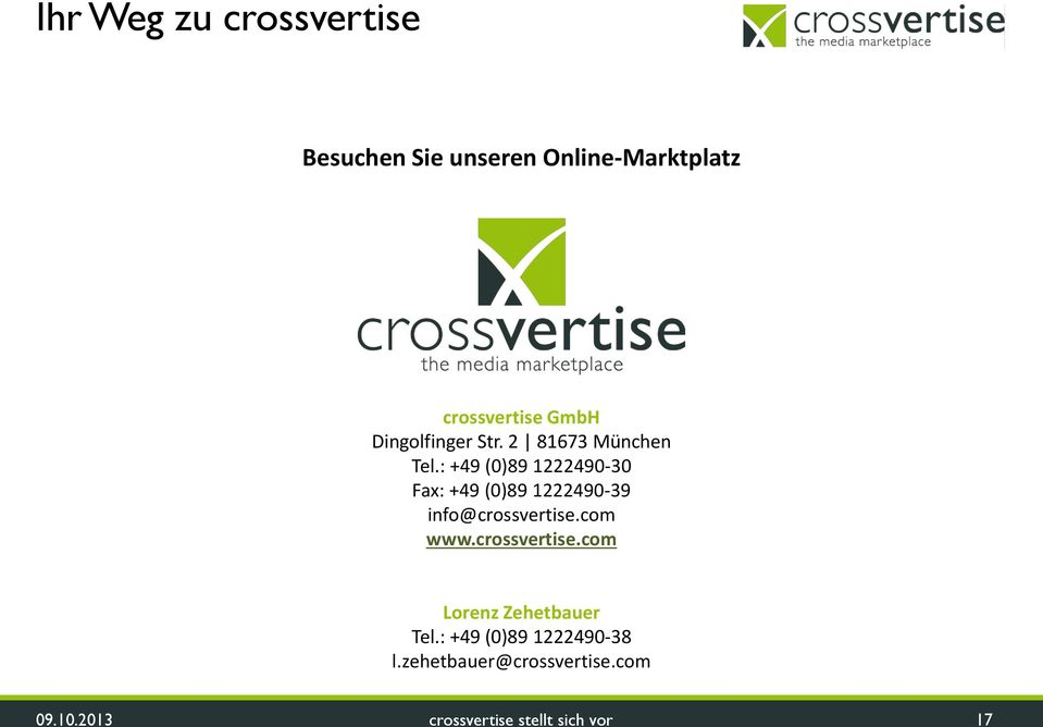 : +49 (0)89 1222490-30 Fax: +49 (0)89 1222490-39 info@crossvertise.